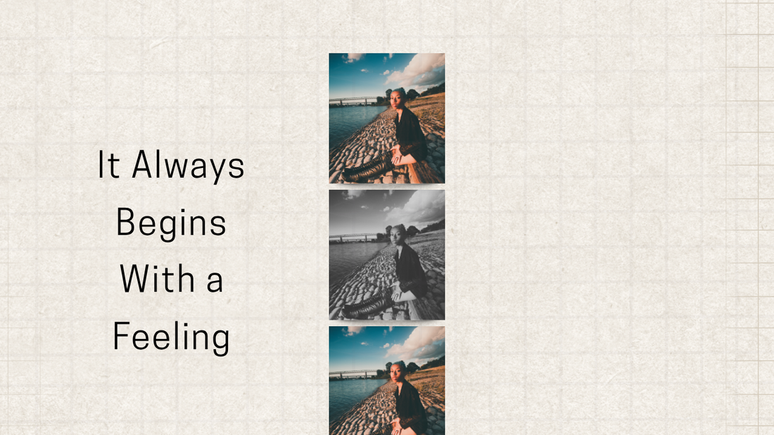 It Always Begins With a Feeling